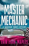 The Master Mechanic: A cozy mystery with slow burn romance (The Sheridan County Mysteries Book 4)