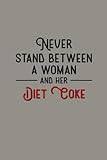 Never Stand Between A Woman And Her Diet Coke Notebook