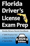 Florida Driver’s License Exam Prep: Everything You Need to Pass → Practice Questions Based on the Latest DMV Manual, Road Signs, Traffic Laws, Driving ... & Detailed Explanations of What to Expect!