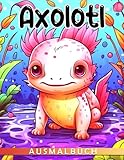 Axolotl Malbuch: Super-niedliche Tierillustrationen und erstaunliche Ausmalbilder für Kinder - Perfekte Geschenkidee im Format 85x11 Zoll (German Edition)