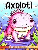 Axolotl Malbuch: Einzigartige Meerestiere Ausmalbilder Geschenk mit kreativen und super niedlichen Designs für Kinder zur Stressreduzierung und Entspannung zu Hause und in der Schule (German Edition)