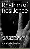 Rhythm Of Resilience Dancing Through Storm With Faith S Melo