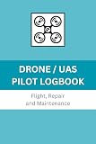 Drone/UAS Logbook: Flight & Maintenance Logbook