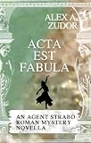 Acta Est Fabula An Agent Strabo Mystery Novella Agent Strabo