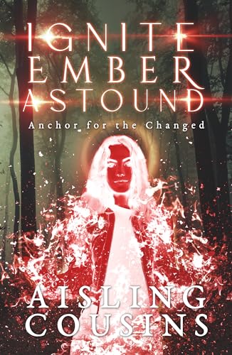 Cover of Ignite Ember Astound: Anchor for the Changed Book Three