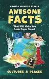 Awesome Facts That Will Make You Look Super Smart: Cultures & Places (Interesting Fun Facts For Teen & Adult)