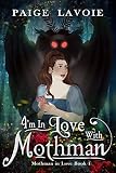 I'm in Love with Mothman (Mothman in Love Book 1)