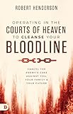 Operating In The Courts Of Heaven To Cleanse Your Bloodline