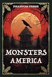 Monsters America: The Most Famous American Cryptids, Legends and Folklore Creatures — Bigfoot, Mothman, Wendigo, Chupacabra, La Llorona and More