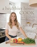 A Healthier Home Cook Whole Food Recipes Techniques And Tips