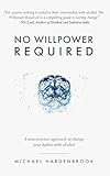 No Willpower Required A Neuroscience Approach To Change Your