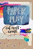 Paper Play Cut Craft Create