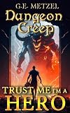 Trust me, I'm a Hero: Dungeon Creep 2: A Fantasy LitRPG/ GameLit Adventure