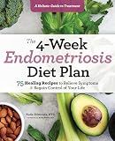 The 4 Week Endometriosis Diet Plan 75 Healing Recipes To Rel