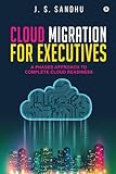 Cloud Migration For Executives A Phased Approach To Complete