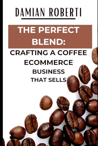 The Perfect Blend: Crafting a Coffee eCommerce Business That Sells"