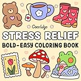 Stress Relief: Coloring Book for Adults and Kids, Bold and Easy, Simple and Big Designs for Relaxation Featuring Animals, Landscape, Flowers, Patterns, Cute Things And Many More