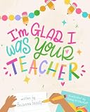 I M Glad I Was Your Teacher