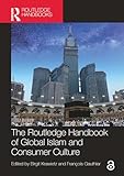 The Routledge Handbook of Global Islam and Consumer Culture (Routledge Handbooks in Religion)