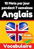Constructeur de Vocabulaire Anglais : Apprenez 10 mots anglais par jour pendant 7 semaines | Le DÃ©fi Quotidien en Anglais: Un Guide Complet pour les ... Apprenez la Langue Anglaise (French Edition)