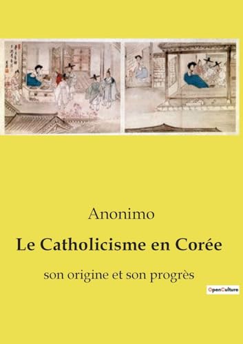 Le Catholicisme en Corée : son origine et son progrès