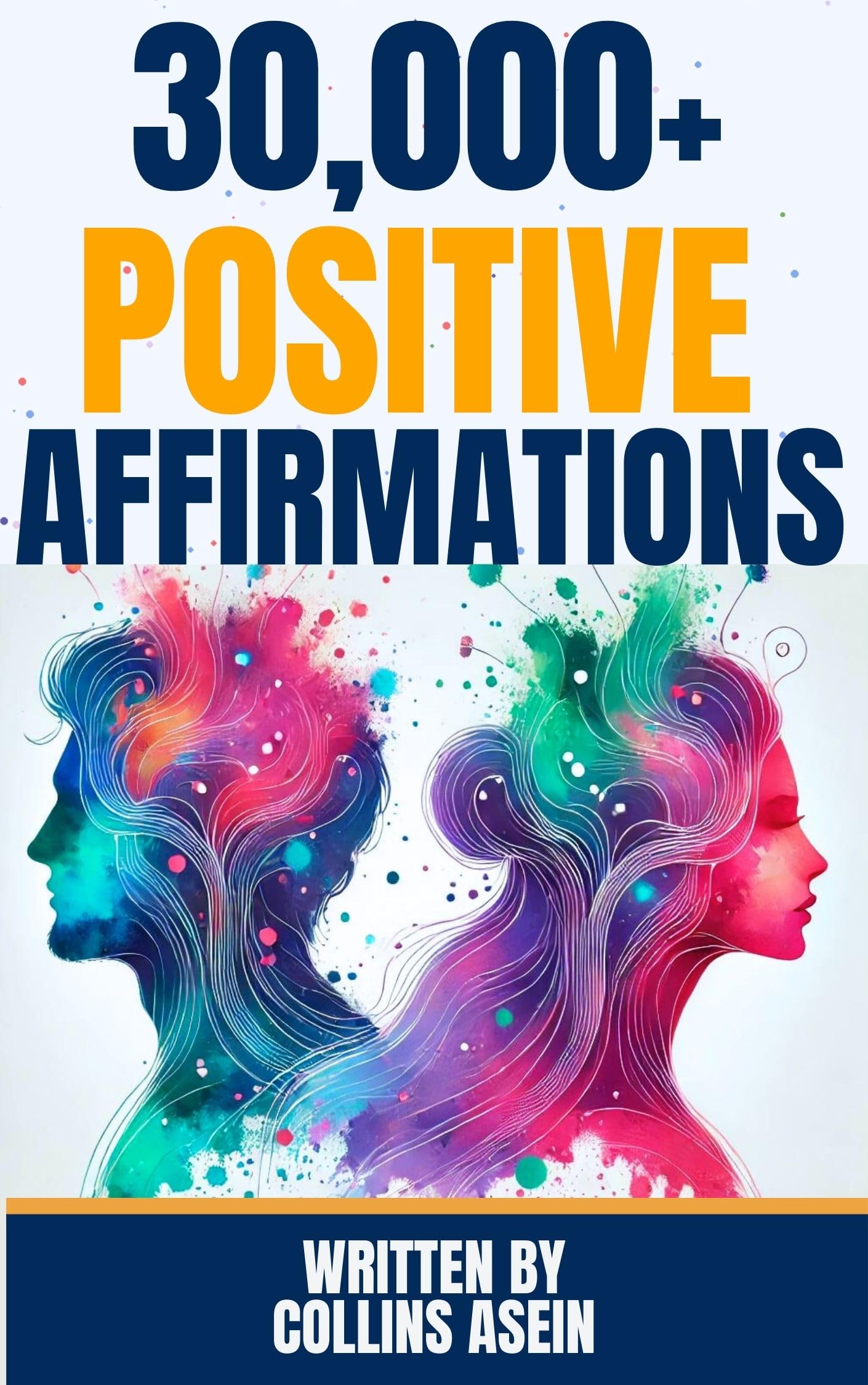 30000 Positive Affirmations by Collins Asein