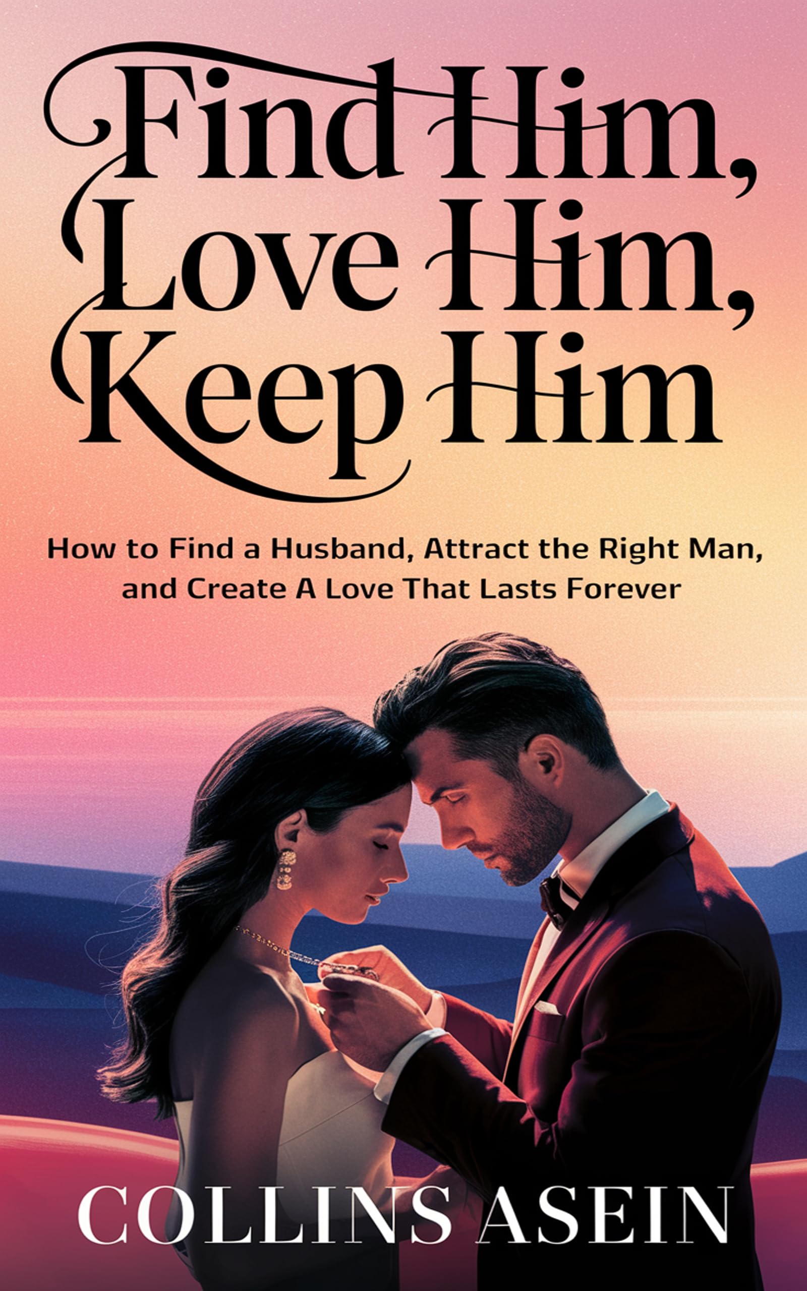 Find Him Love Him Keep Him by Collins Asein