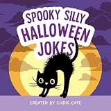 Spooky Silly Halloween Jokes: Hilarious Halloween Jokes for Children Who Love Funny Tricks, Treats, Candy, Costumes and Cute Pumpkin Humor! (How To Make Them Laugh)