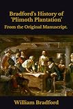 Bradford's History of 'Plimoth Plantation': From the Original Manuscript.