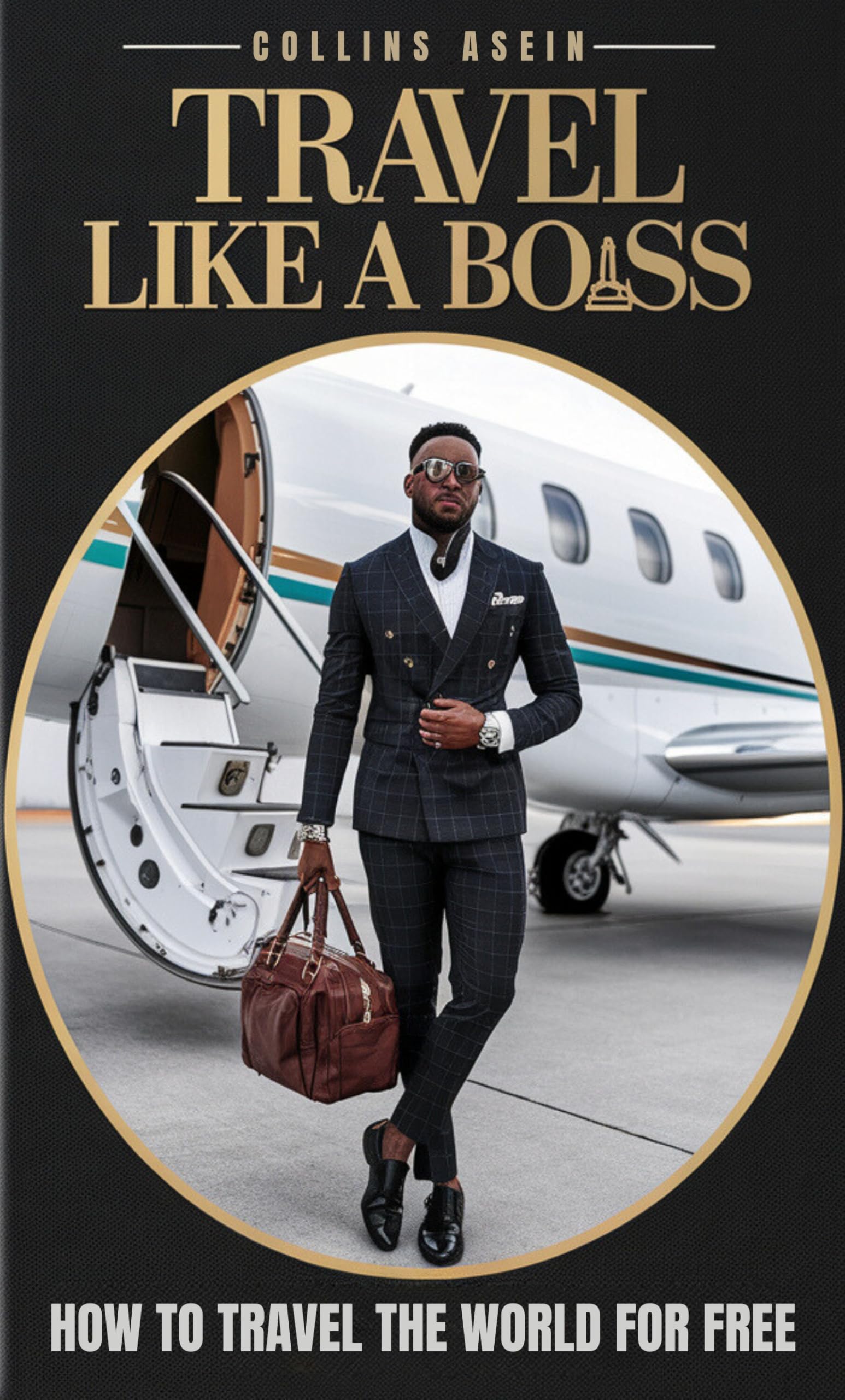 Travel Like A Boss by Collins Asein