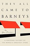 They All Came To Barneys A Personal History Of The World S G
