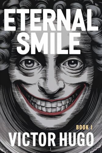 Eternal Smile (The Man Who Laughs) - Book 1: A New Translation