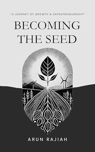Book cover: Becoming the Seed — A Journey of Growth and Entrepreneurship by Arun Rajiah