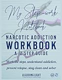 A Guiding Light NA Workbook - Your Personal Guide to the 12 Steps of Narcotics Anonymous: Work the Steps - Understand Addiction - Prevent Relapse - Stay clean and Sober
