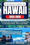 Vacation Guide to Hawaii 2025 - 2026: Discover the Top Hidden Attractions in the Big Island, Maui and Oahu (Vacation Guide to Hawaii Islands Series)