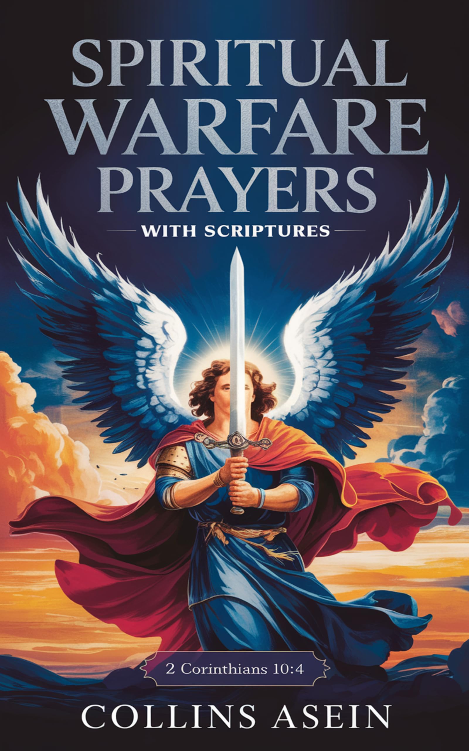 Spiritual Warfare Prayers Scriptures by Collins Asein