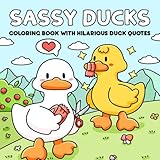Sassy Ducks Funny Adult Coloring Book With Hilarious Duck Qu