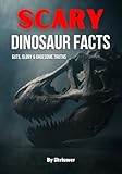 Scary Dinosaur Facts: Guts, Glory & Gruesome Truths (Scary History Facts)