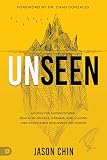 Unseen: Access the Supernatural Realm of Angels, Dreams, and Visions and Experience Resurrection Power