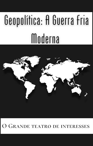 Geopolítica: A Guerra Fria Moderna