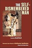 The Self Dismembered Man Selected Later Poems Of Guillaume A