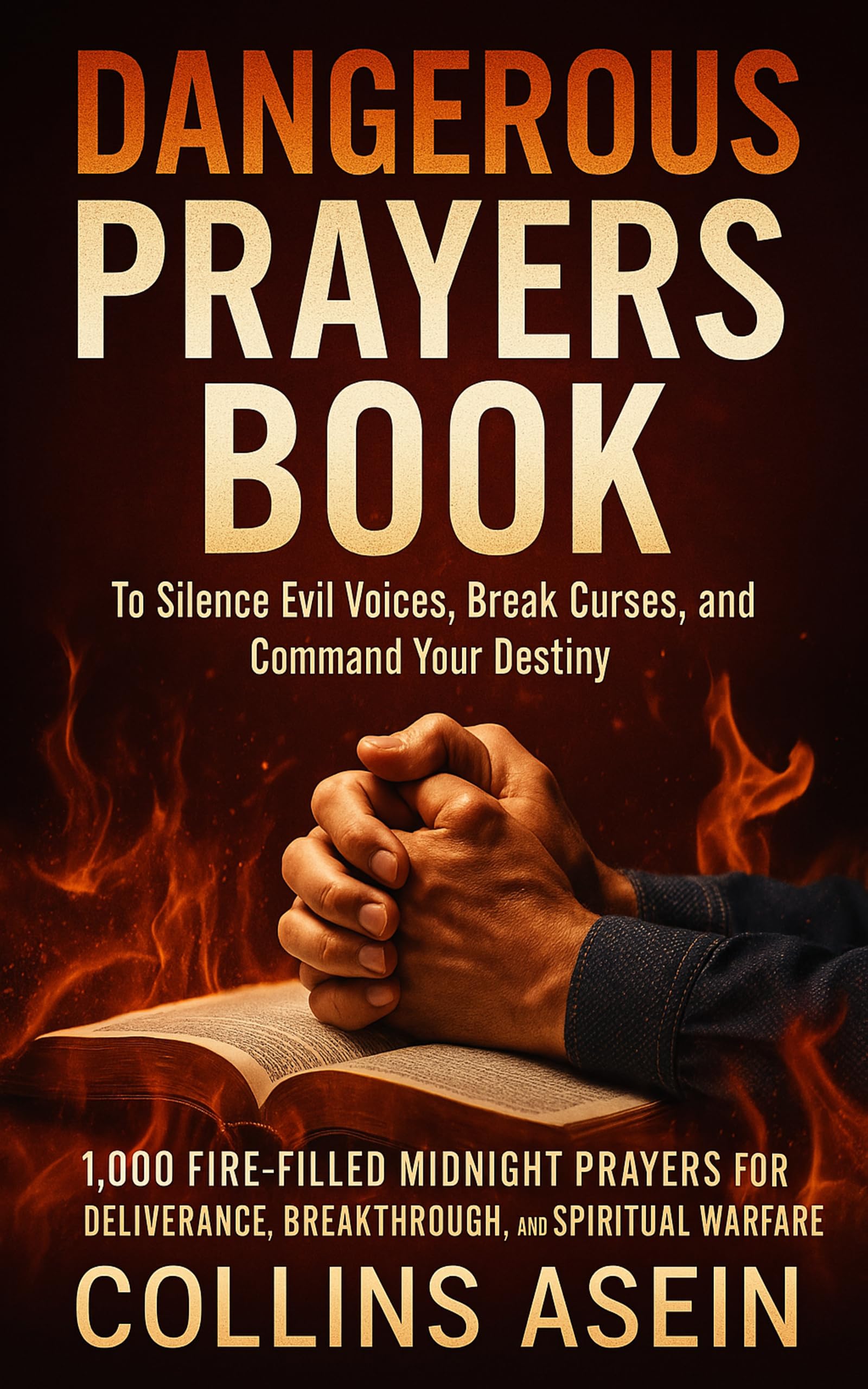 Dangerous Prayers Silence Evil Voices by Collins Asein