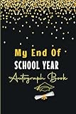 My End of School Year Autograph Book: Keepsake Year Book for Students & Teachers to Collect Signatures and Special Messages and Sign