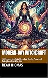 Modern Day Witchcraft Halloween Spells To Keep Bad Spirits A