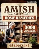 The Amish Natural Home Remedies: 3000 Time-Tested Herbal Remedies for Your Family’s Well-Being | Embrace Amish Wisdom and Preserve Generations of Herbal Knowledge Passed Down Through Families