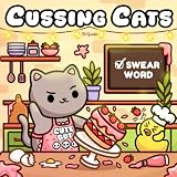 Cussing Cats: Bold and Easy Swear Word Coloring Book for Adults and Teens Featuring Funny Designs, Cute Cats And Cozy Moments (Funny Adult Coloring Book)