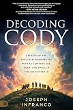 Decoding Cody: Secrets of the Spectrum from People with Autism Who See, Hear, and Smell in the Unseen Realm