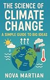 The Science of Climate Change: A Simple Guide to Big Ideas