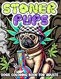 Stoner Pups Dogs Coloring Book for Adults: Funny & Chill Dog Designs with Weed Vibes – A Hilarious Cannabis-Themed Coloring Book for Relaxation