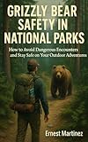 Grizzly Bear Safety In National Parks How To Avoid Dangerous